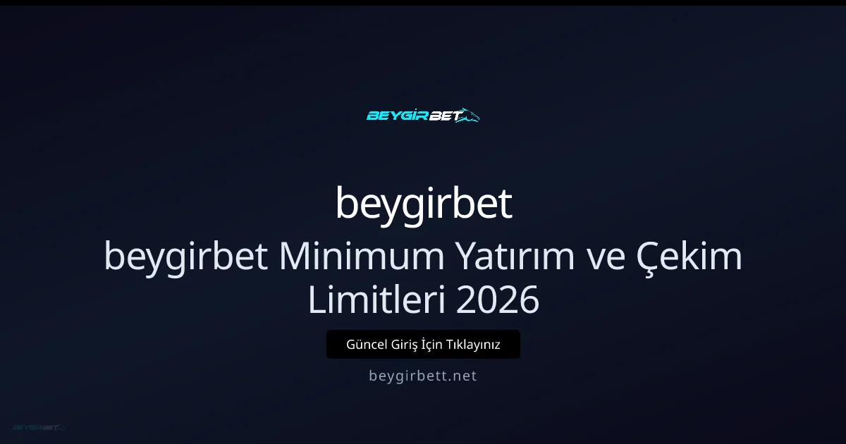 beygirbet 2026: Asgari Yatırım ve Çekim Kuralları Rehberi