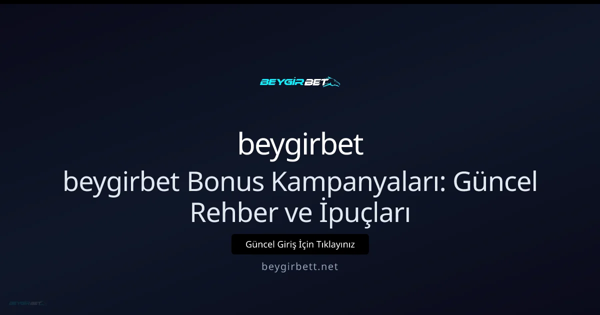 beygirbet Bonus Kampanyaları: Güncel Rehber ve İpuçları beygirbet Bonus Kampanyaları: Güncel Rehber ve İpuçları hakkında bilgilendirici görsel