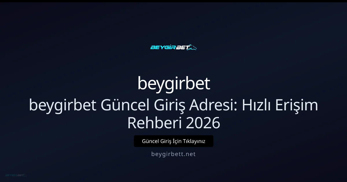 beygirbet Güncel Giriş Adresi: Hızlı Erişim Rehberi 2026 beygirbet Güncel Giriş Adresi: Hızlı Erişim Rehberi 2026 — adım adım anlatım