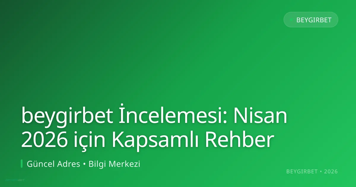 beygirbet İncelemesi: Nisan 2026 için Kapsamlı Rehber beygirbet İncelemesi: Nisan 2026 için Kapsamlı Rehber konusunda detaylı kılavuz