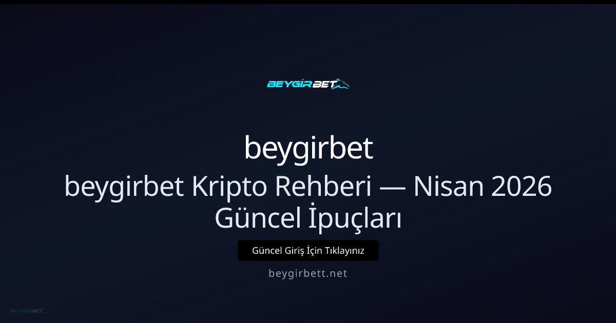 beygirbet Kripto Yatırım Kılavuzu beygirbet Kripto Yatırım Kılavuzu — Nisan 2026 Güncel konusunda detaylı kılavuz