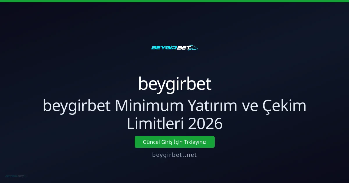 beygirbet Minimum Yatırım ve Çekim Limitleri Rehberi