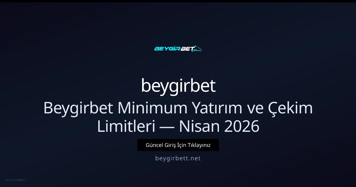 beygirbet Minimum Yatırım ve Çekim Limitleri Rehberi beygirbet Minimum Yatırım ve Çekim Limitleri Rehberi - beygirbet rehber görseli