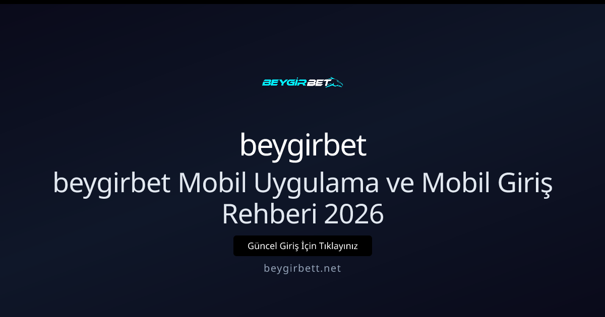 beygirbet Mobil Uygulama ve Mobil Giriş Rehberi 2026 - beygirbet rehber görseli