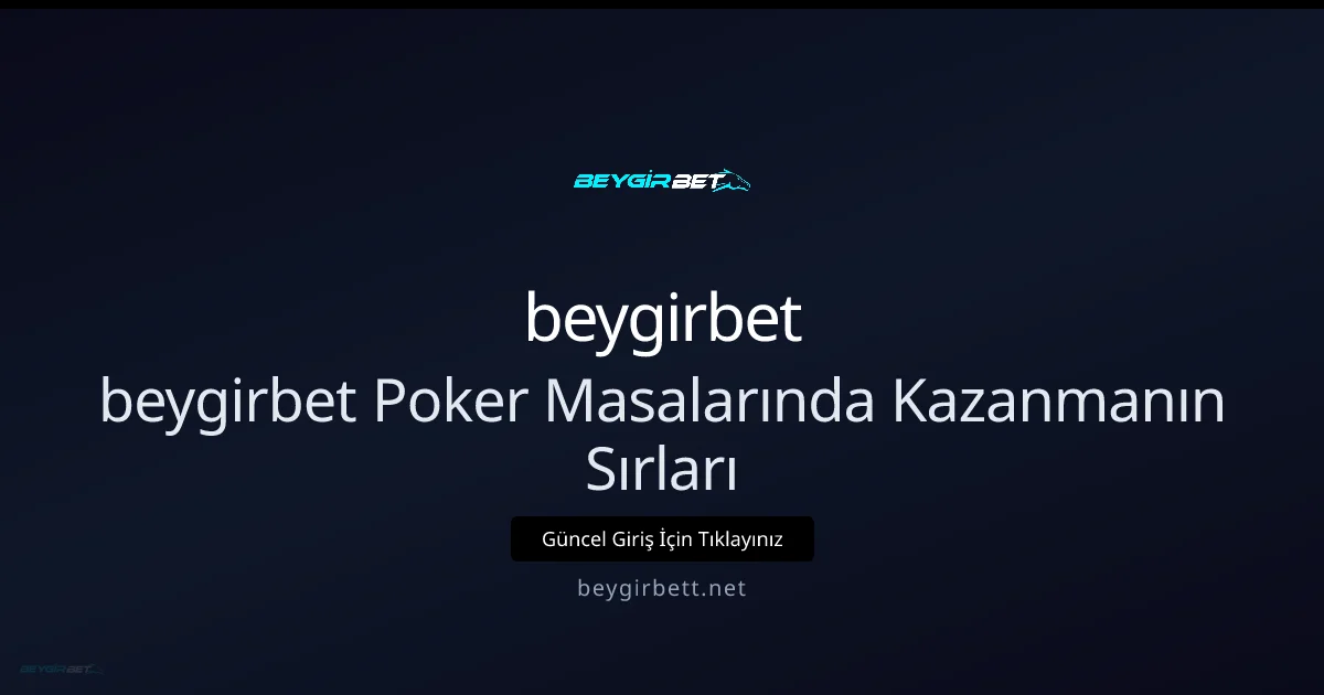 Beygirbet Poker Masalarında Kazanma Stratejileri 2026 - beygirbet rehber görseli