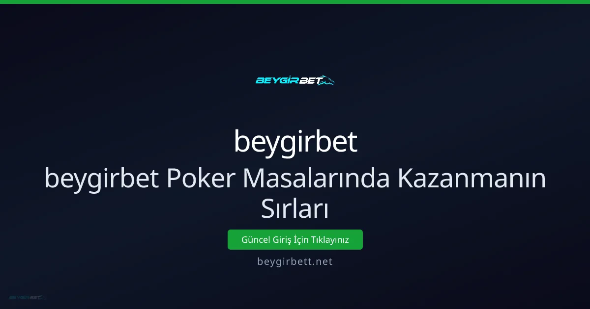 Beygirbet Poker Masalarında Kazanmanın Sırları