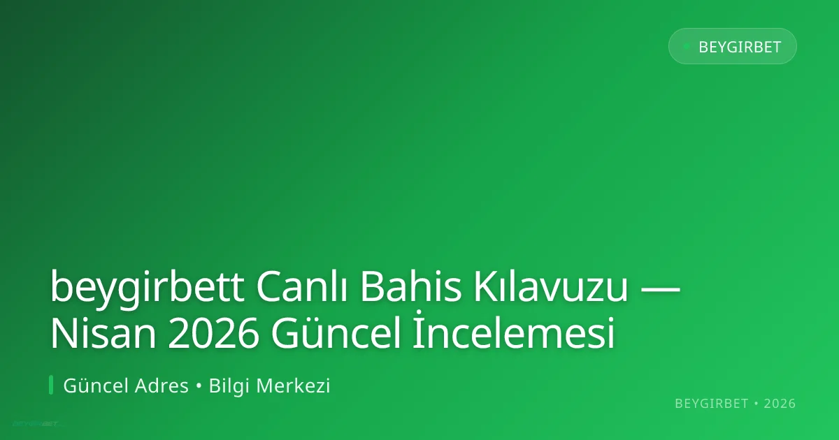 beygirbett Canlı Bahis Kılavuzu — İncelemesi beygirbett Canlı Bahis Kılavuzu — Nisan 2026 Güncel İncelemesi hakkında bilgilendirici görsel