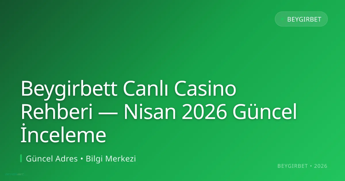 Beygirbett Canlı Casino Rehberi — İnceleme Beygirbett Canlı Casino Rehberi — Nisan 2026 Güncel İnceleme: kullanıcı arayüzü görünümü