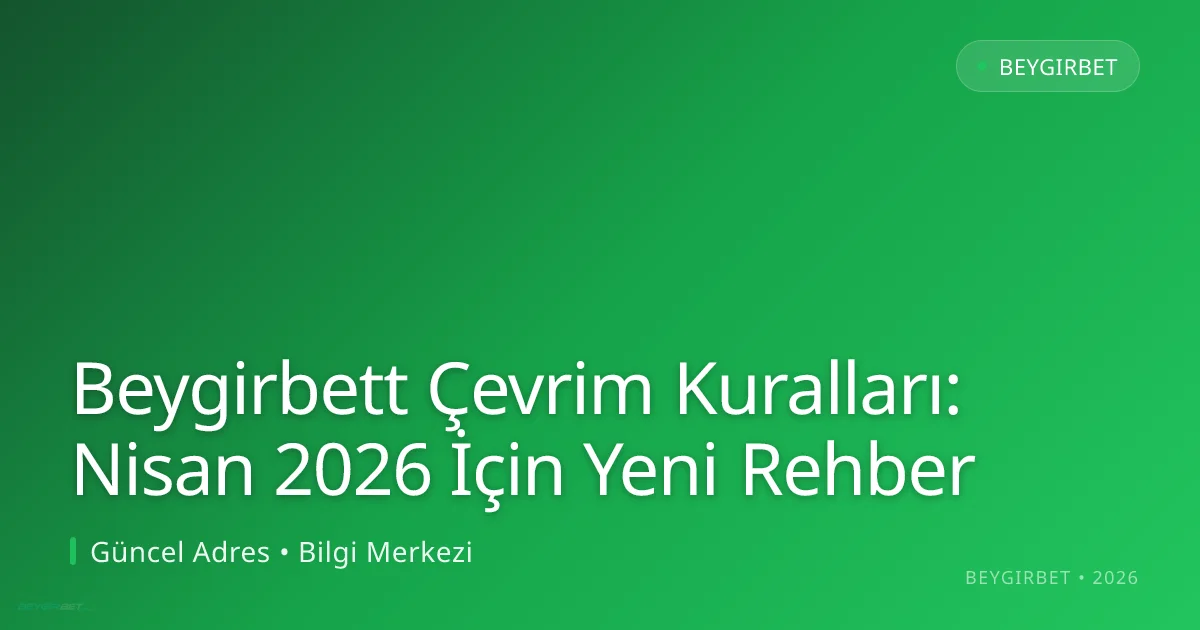Beygirbett Çevrim Kuralları: Nisan 2026 İçin Yeni Rehber Beygirbett Çevrim Kuralları: Nisan 2026 İçin Yeni Rehber — adım adım anlatım