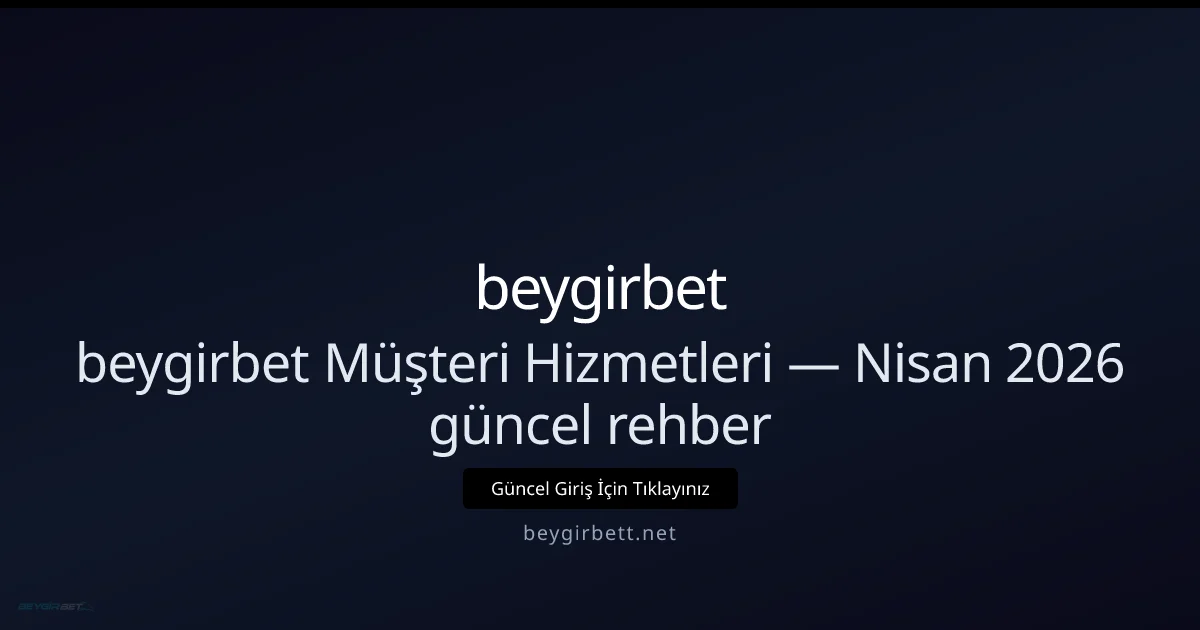 beygirbett Müşteri Desteği Rehberi — Bilgiler