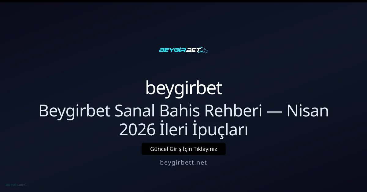 Beygirbett Sanal Bahis Taktikleri — Nisan 2026 İleri Düzey Rehberi Beygirbett Sanal Bahis Taktikleri — Nisan 2026 İleri Düzey Rehberi konusunda detaylı kılavuz