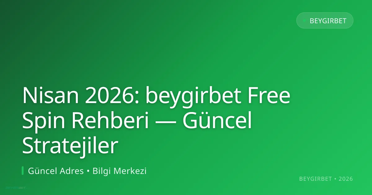 Nisan 2026: beygirbet Free Spin Rehberi — Güncel Stratejiler
